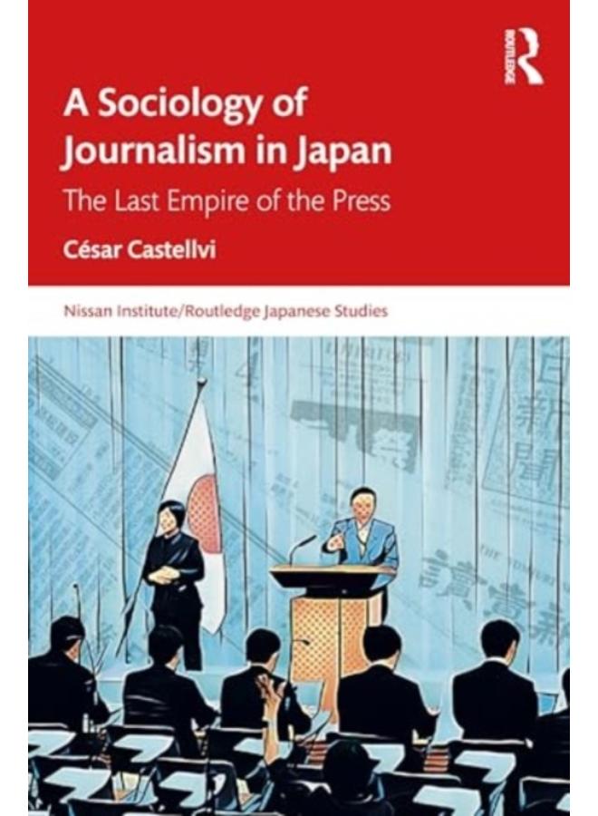 A Sociology of Journalism in Japan : The Last Empire of the Press 