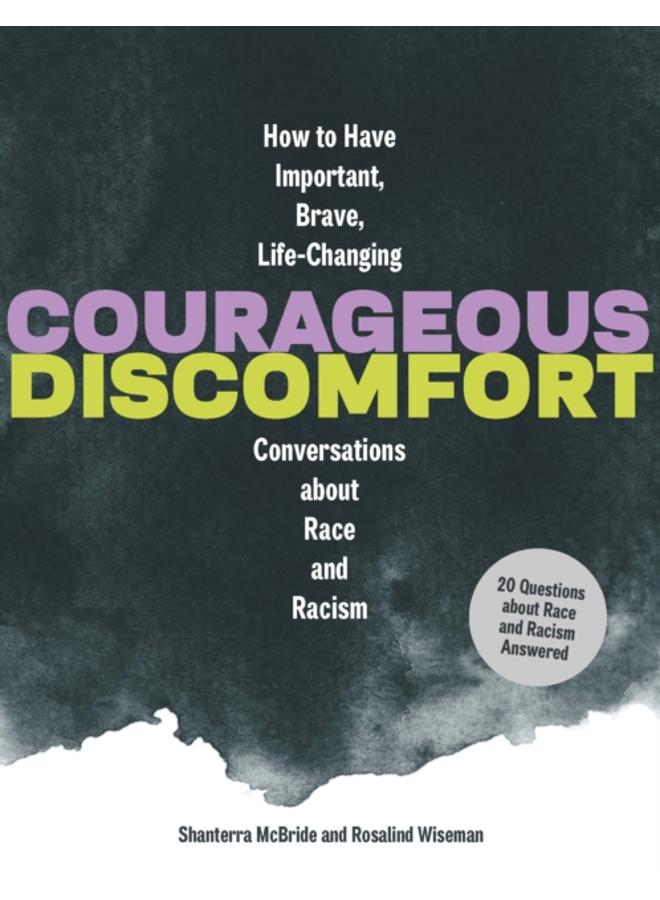 Courageous Discomfort : How to Have Important, Brave, Life-Changing Conversations about Race and Racism 
