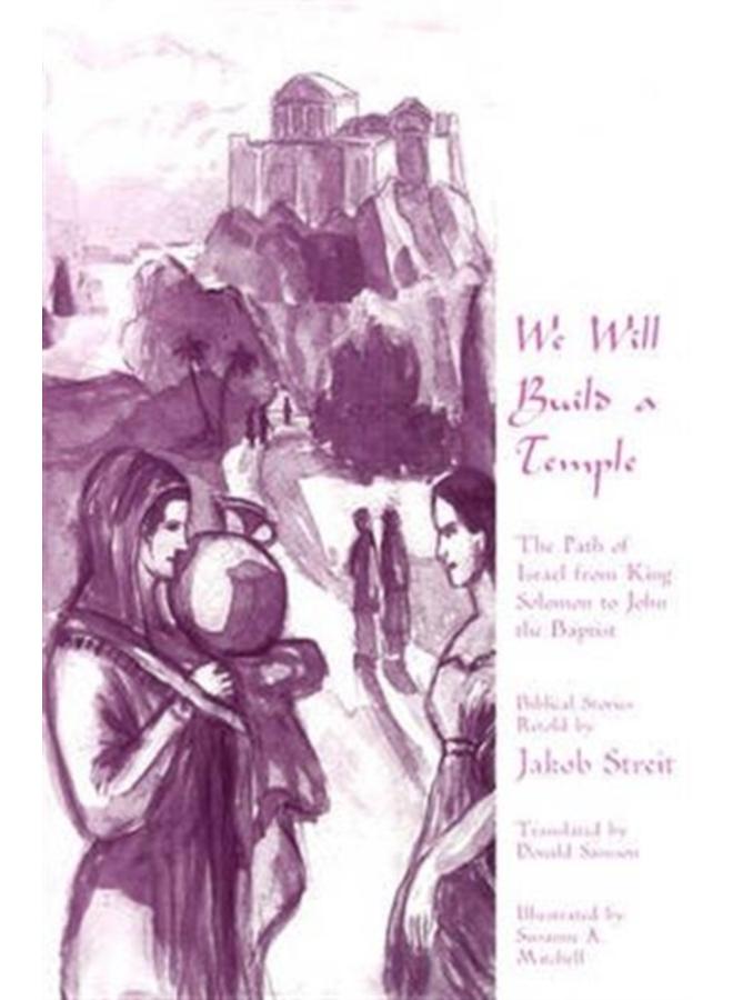 We Will Build a Temple : The Path of Israel from King Solomon to John the Baptist