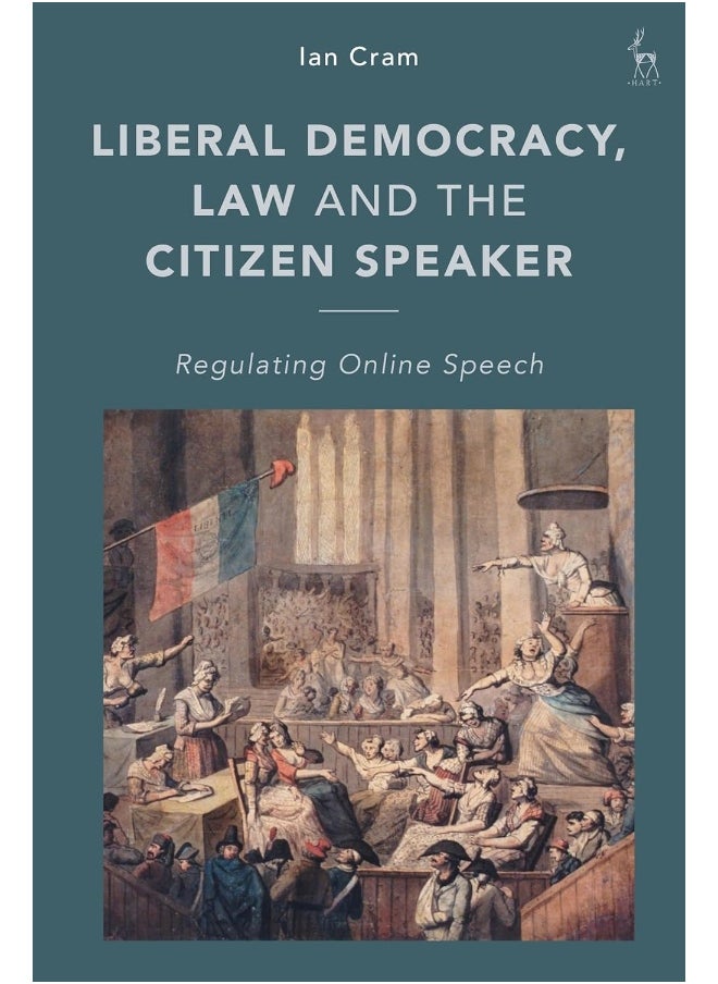 Liberal Democracy, Law and the Citizen Speaker: Regulating Online Speech 