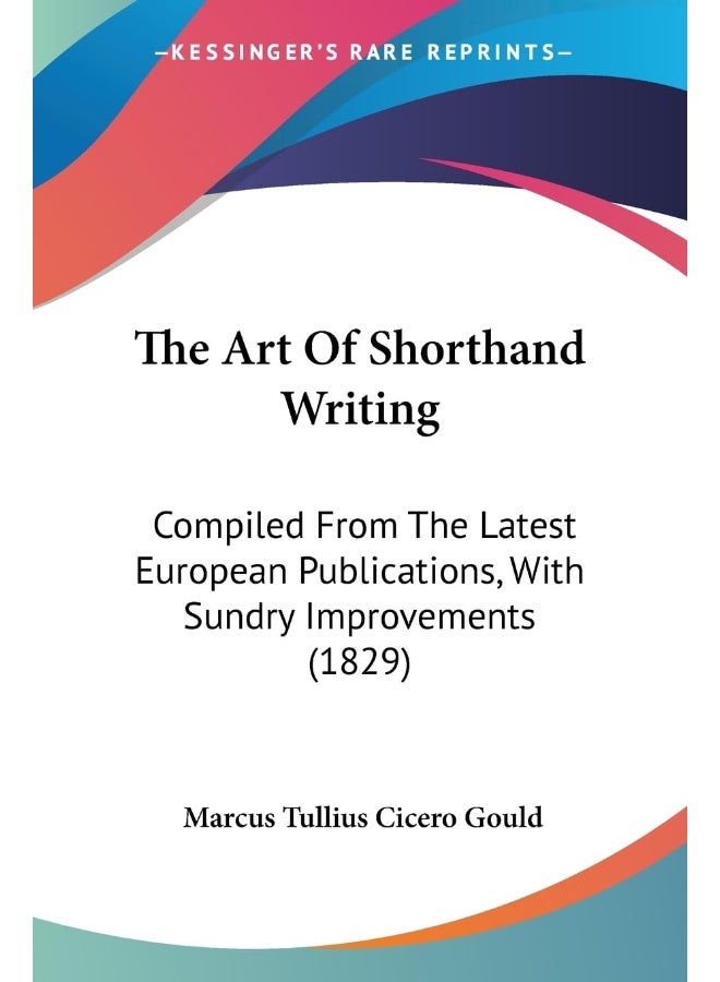 The Art Of Shorthand Writing: Compiled From The Latest European Publications, With Sundry Improvements (1829)