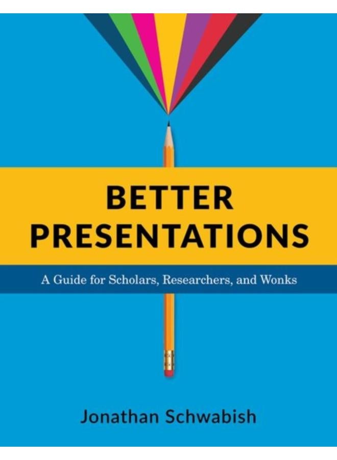 Better Presentations : A Guide for Scholars, Researchers, and Wonks 