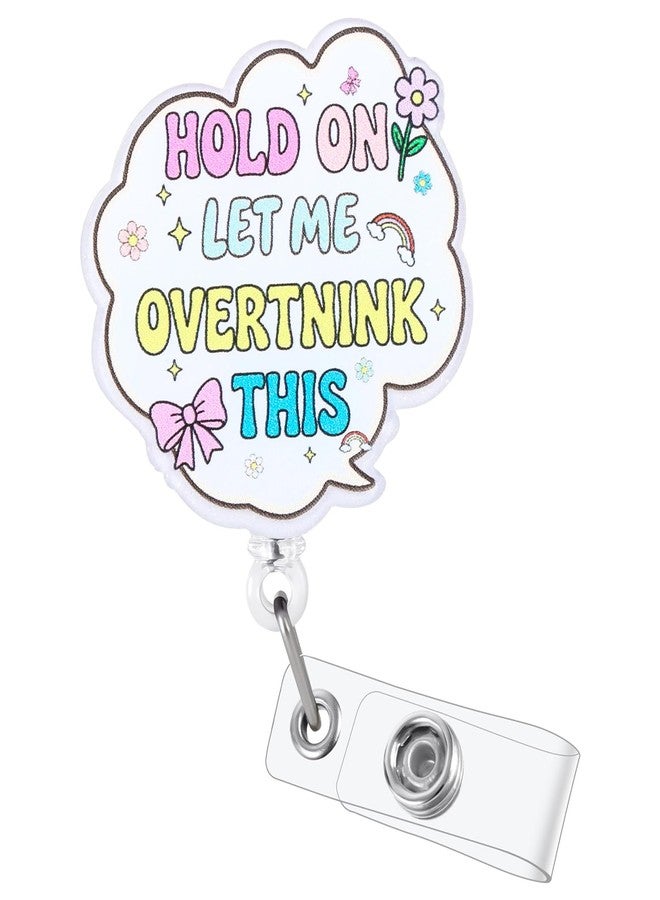 BEZTN Hold On Let Me Overthink This Funny Medical Badge Reel | Cute Retractable ID Card Badge Holder | Name Tag Work Badge Clip for RN LPN CNA MA PCA ST Night Shift Nurse Psychotherapist Gifts | Acrylic - Image 1