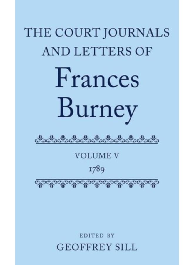 The Court Journals and Letters of Frances Burney : Volume V: 1789 