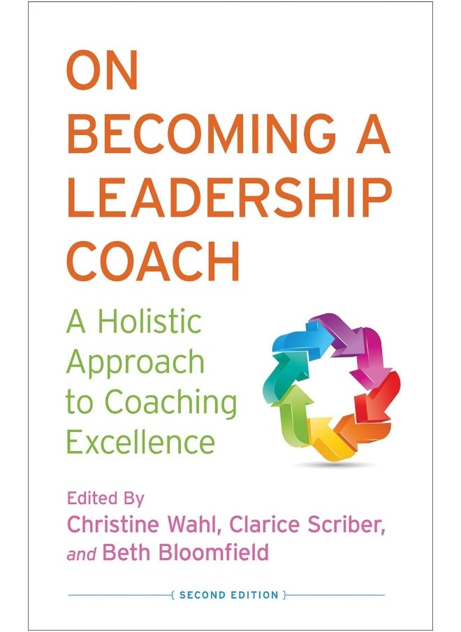 On Becoming a Leadership Coach: A Holistic Approach to Coaching Excellence 