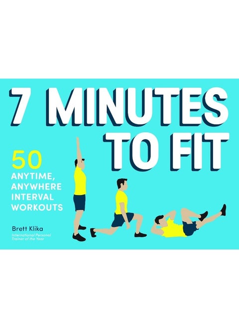 7 Minutes to Fit: 50 Anytime, Anywhere Interval Workouts