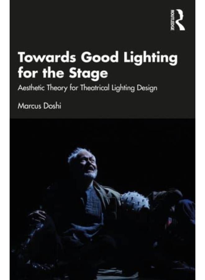 Towards Good Lighting for the Stage : Aesthetic Theory for Theatrical Lighting Design 