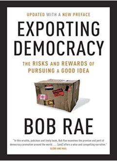 Exporting Democracy The Risks And Rewards Of Pursuing A Good Idea by Bob Rae Paperback 