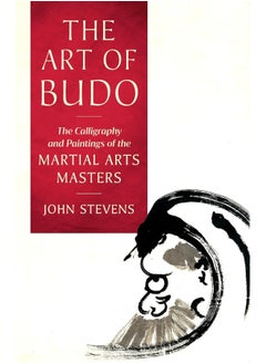 The Art of Budo: The Calligraphy and Paintings of the Martial Arts Masters 