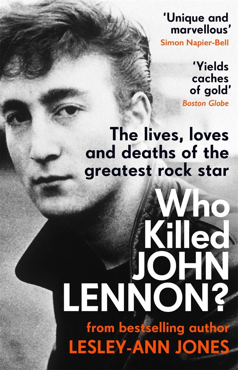 Who Killed John Lennon?: The lives, loves and deaths of the greatest rock star 