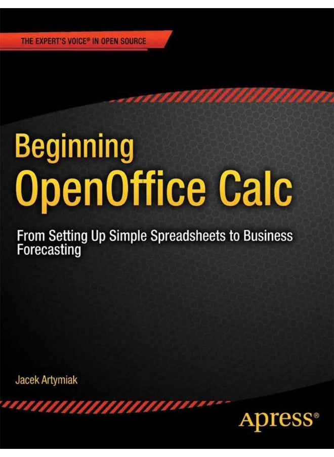 Beginning OpenOffice Calc: From Setting Up Simple Spreadsheets to Business Forecasting 