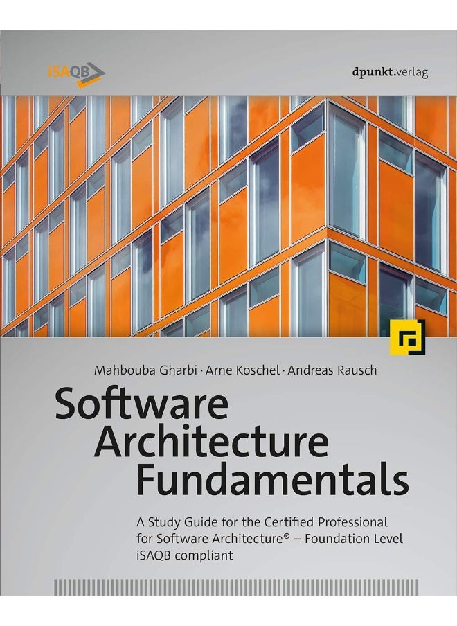 Software Architecture Fundamentals: A Study Guide for the Certified Professional for Software Architecture(r) - Foundation Level - Isaqb Compliant 