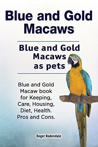 Blue and Gold Macaws. Blue and Gold Macaws as pets. Blue and Gold Macaw book for Keeping, Care, Housing, Diet, Health. Pros and Cons.  - Image 4