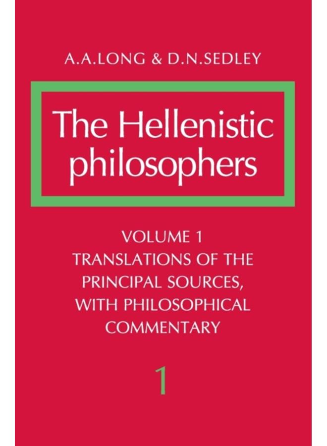 The Hellenistic Philosophers: Volume 1, Translations of the Principal Sources with Philosophical Commentary 