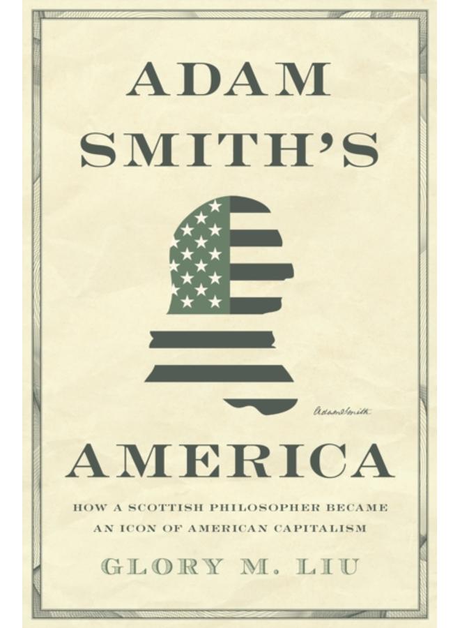 Adam Smith???s America : How a Scottish Philosopher Became an Icon of American Capitalism 