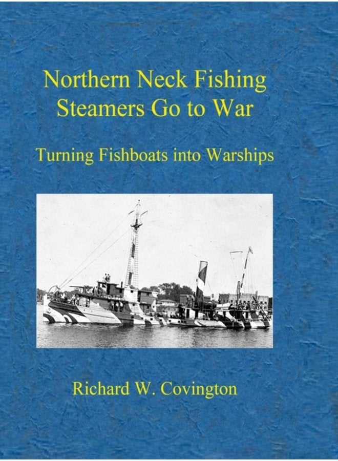 Northern Neck Fishing Steamers Go to War Turning Fishboats into Warships - Hardback
