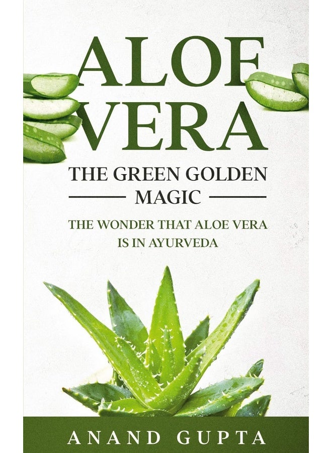Aloe Vera: The Green Golden Magic: The Wonder that Aloe Vera is in Ayurveda