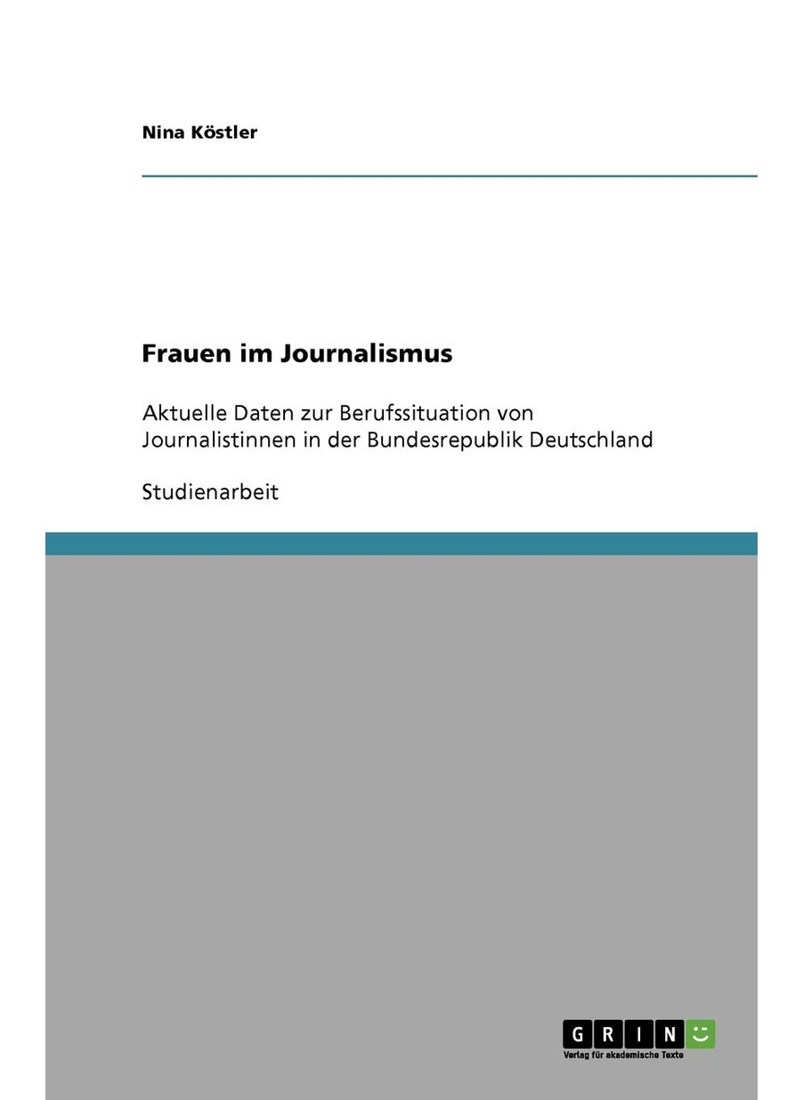 Frauen im Journalismus: Aktuelle Daten zur Berufssituation von Journalistinnen in der Bundesrepublik Deutschland 