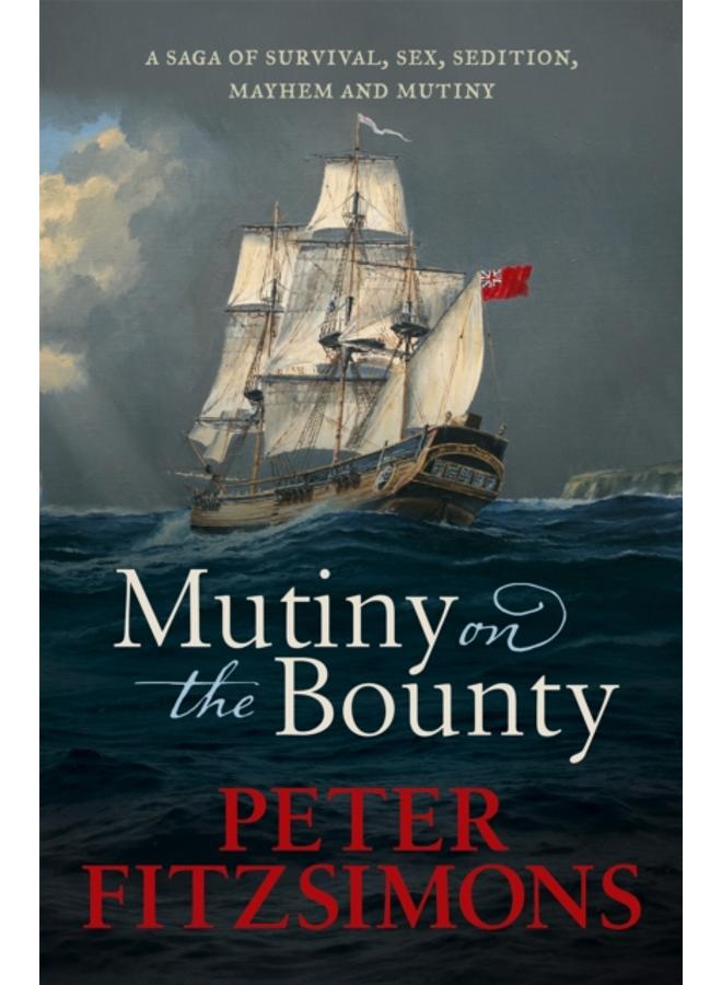 Mutiny on the Bounty : A saga of sex, sedition, mayhem and mutiny, and survival against extraordinary odds 