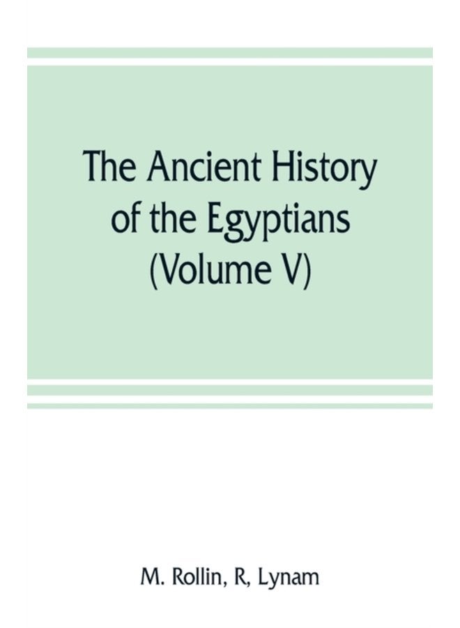 The ancient history of the Egyptians Carthaginians Assyrians Medes and Persians Grecians and Macedonians Volume V - Paperback
