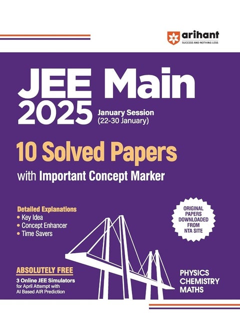 Arihant JEE Main 2025 January Session (22-30 January) 10 Solved Papers with Important Concept Marker | Detailed Explanations, Absolutely FREE 3 Online JEE Simulators | Original Papers downloaded from NTA Site