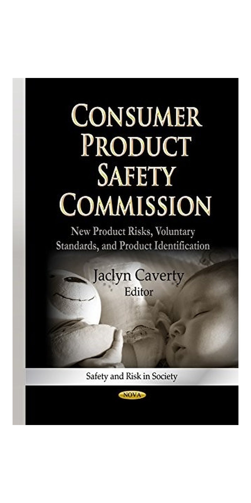 Consumer Product Safety Commission: New Product Risks, Voluntary Standards, and Product Identification | Hardcover | Published by Nova Science Pub Inc