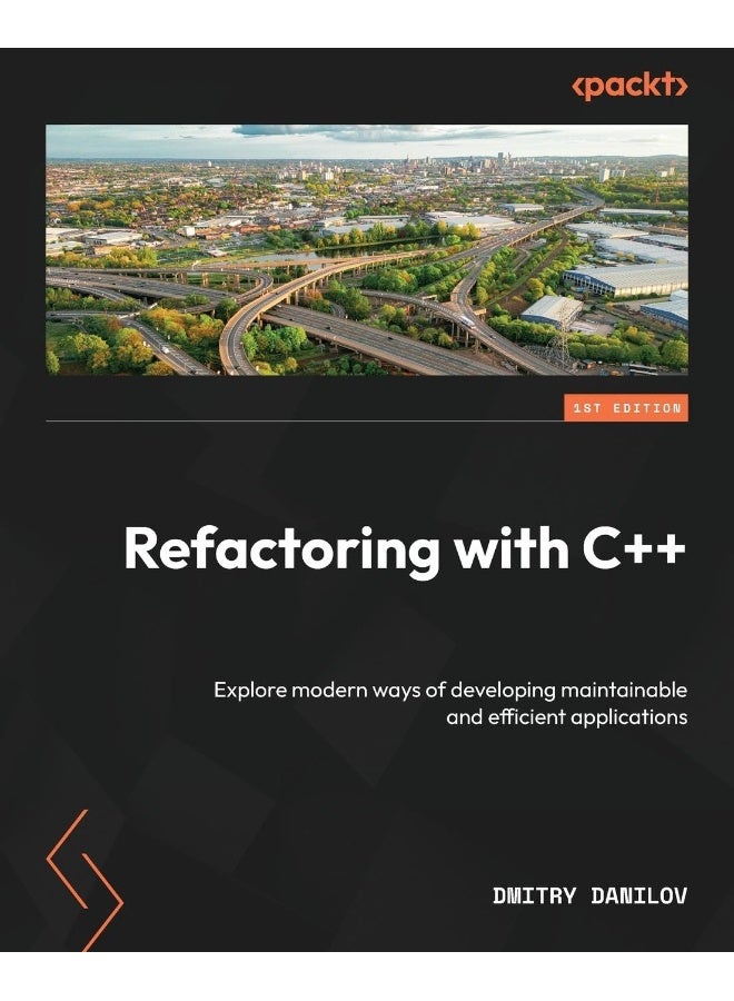 Refactoring with C++: Explore modern ways of developing maintainable and efficient applications