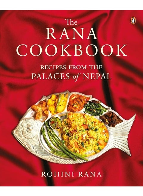 The Rana Cookbook: Recipes from the Palaces of Nepal