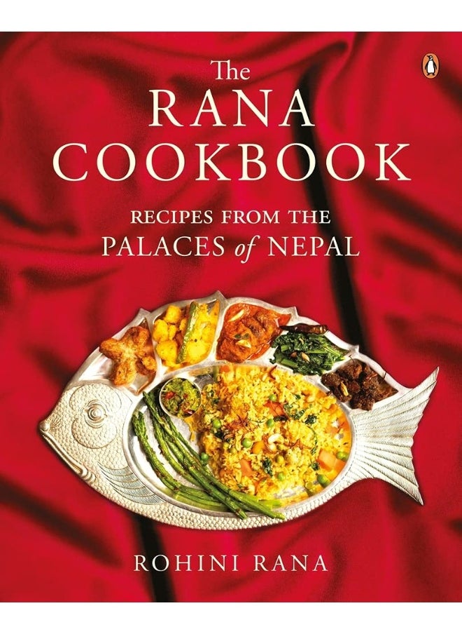 The Rana Cookbook: Recipes from the Palaces of Nepal 