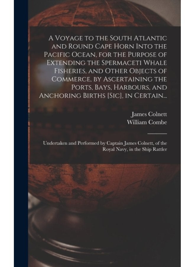 A Voyage to the South Atlantic and Round Cape Horn Into the Pacific Ocean for the Purpose of Extending the Spermaceti Whale Fisheries and Other Objects of Commerce by Ascertaining the Ports Bays - Hardback
