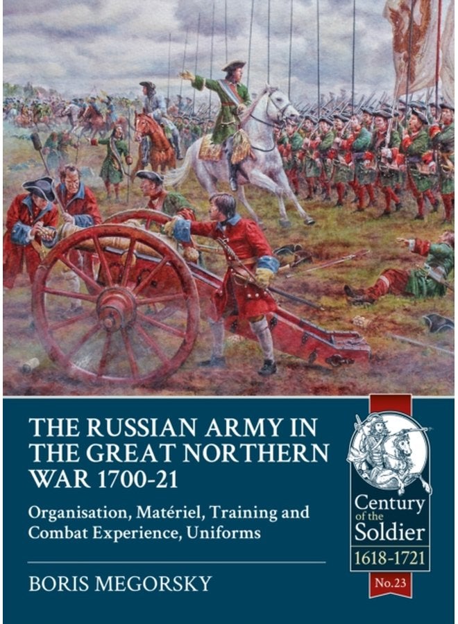 The Russian Army in the Great Northern War 1700 21 Organization Material Training and Combat Experience Uniforms - Paperback
