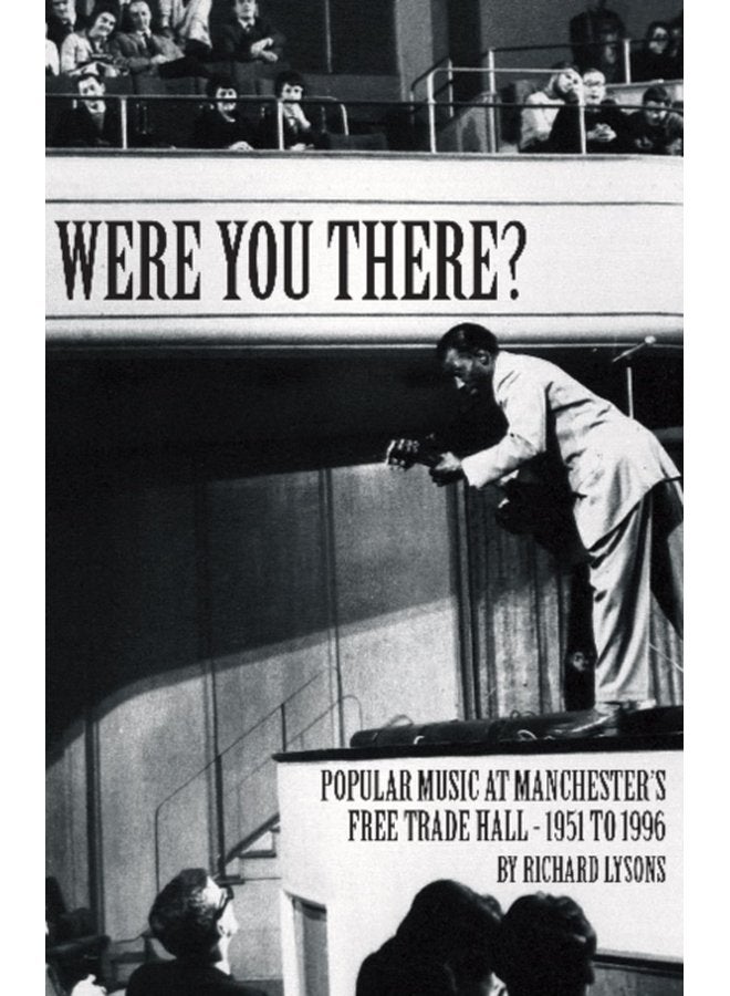 Were You There Popular Music at Manchester s Free Trade Hall 1951 to 1996 - Hardback