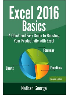 Excel 2016 Basics: A Quick And Easy Guide To Boosting Your Productivity With Excel 