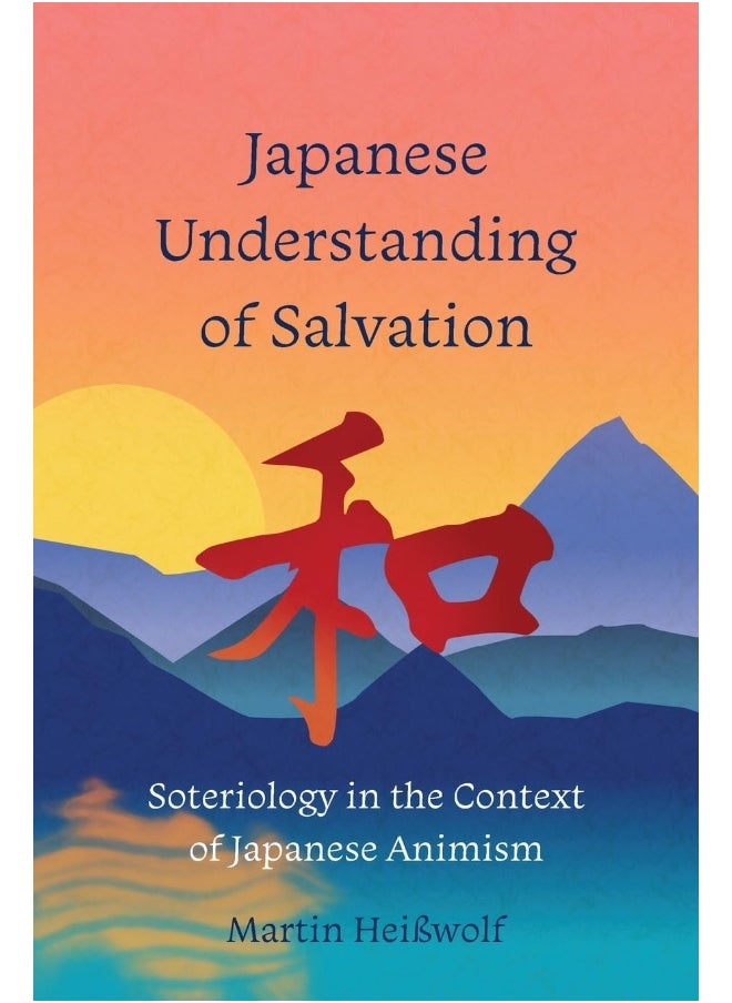 Japanese Understanding of Salvation: Soteriology in the Context of Japanese Animism 