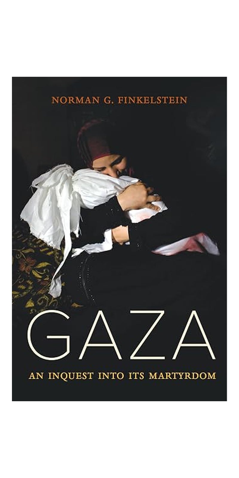 Gaza – An Inquest into Its Martyrdom: An Inquest into Its Martyrdom