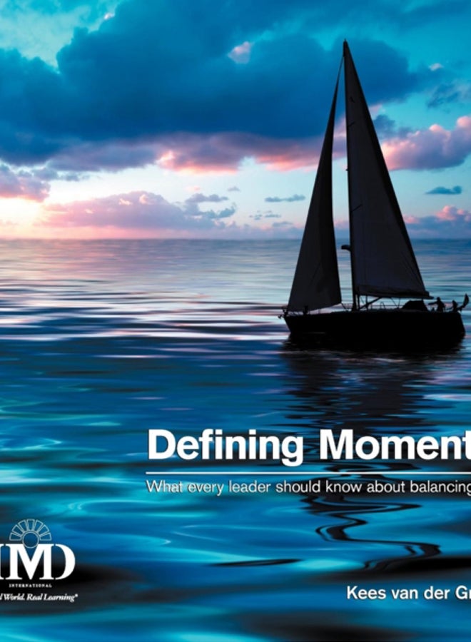 Defining Moments : What Every Leader Should Know about Balancing Life 