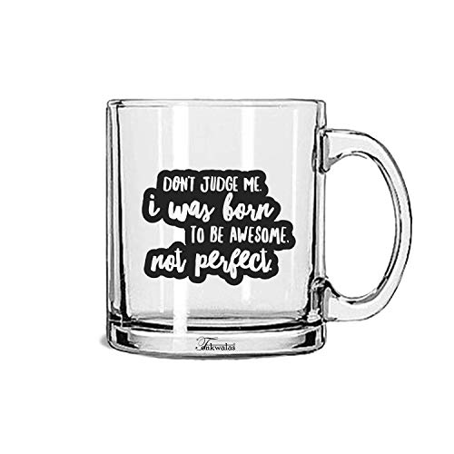 TONKWALAS Don’t Judge Me I was Born to Be Awesome Not Perfect Printed Transparent Glass Coffee and Tea Mug (325 ML) - Image 1
