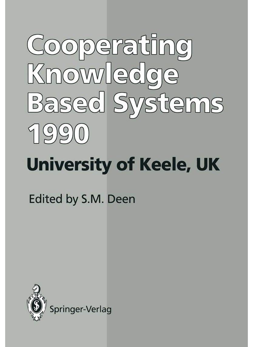 CKBS '90: Proceedings of the International Working Conference on Cooperating Knowledge Based Systems 3-5 October 1990, University of Keele, UK 
