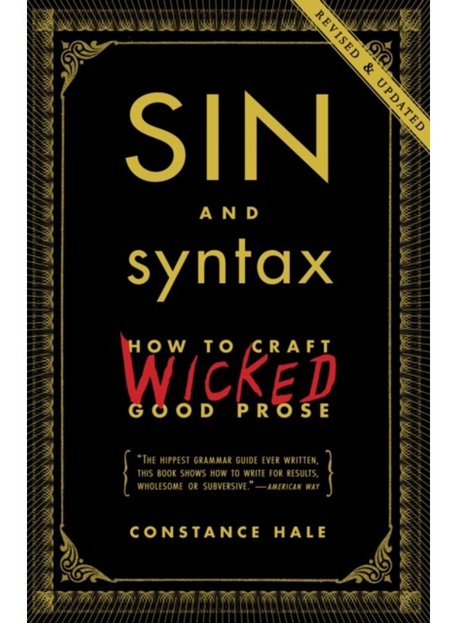 Sin and Syntax : How to Craft Wicked Good Prose