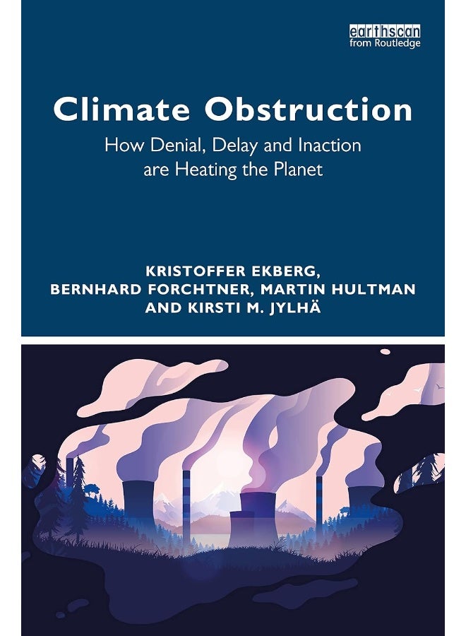 Routledge Climate Obstruction: How Denial, Delay and Inaction are Heating the Planet