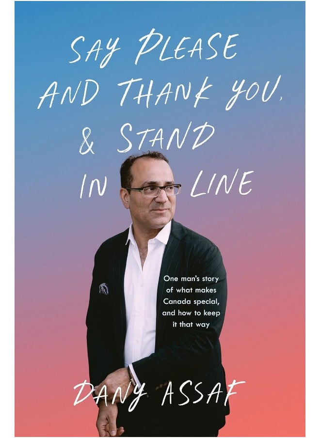 Say Please and Thank You & Stand in Line: One man's story of what makes Canada special, and how to keep it that way