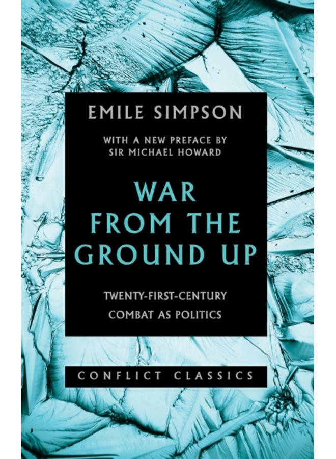 War From The Ground Up : Twenty-First Century Combat as Politics 