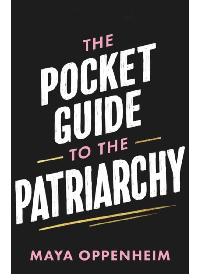 The Pocket Guide to the Patriarchy the truth about misogyny and how it affects us all - Hardback