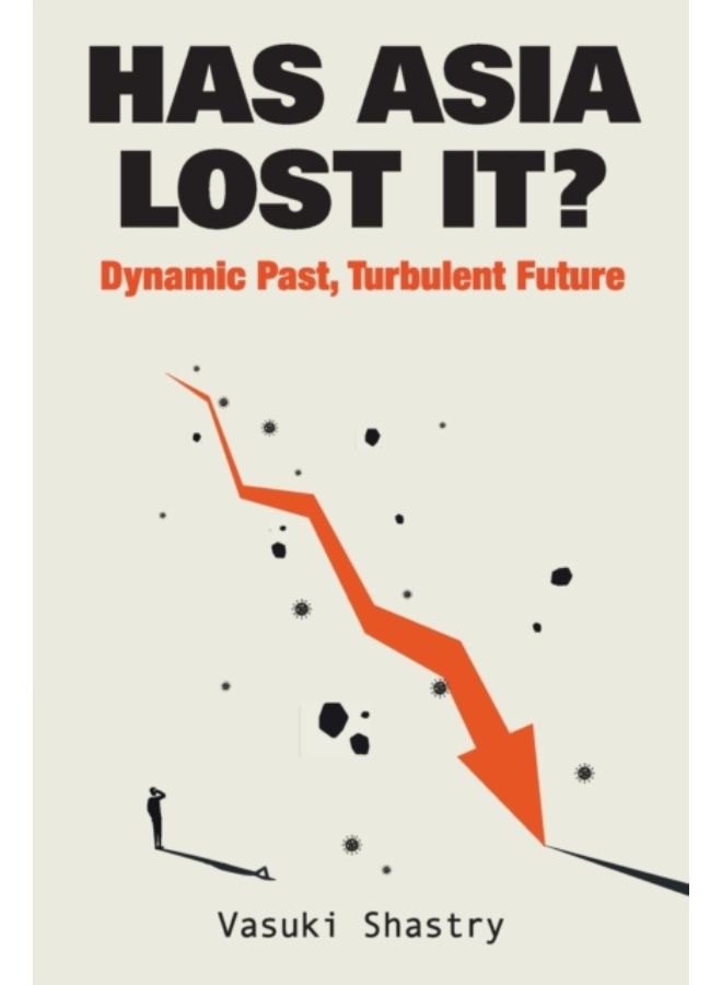 Has Asia Lost It?: Dynamic Past, Turbulent Future - Paperback 