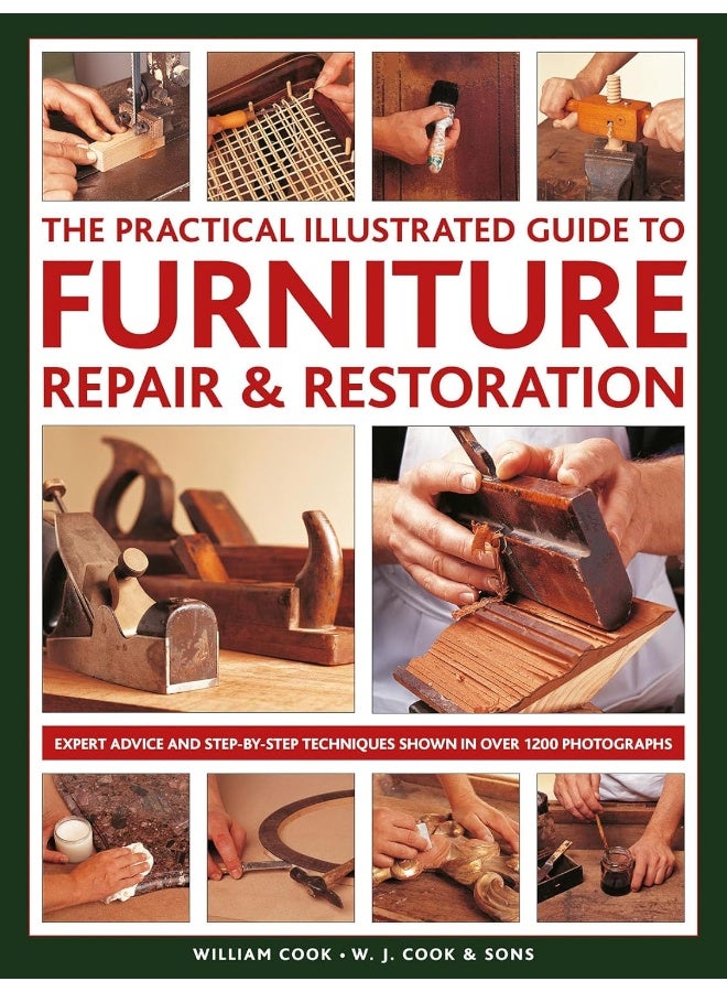 Furniture Repair & Restoration, The Practical Illustrated Guide to: Expert advice and step-by-step techniques in over 1200 photographs