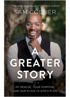 A Greater Story - My Rescue, Your Purpose, and Our Place in God`s Plan