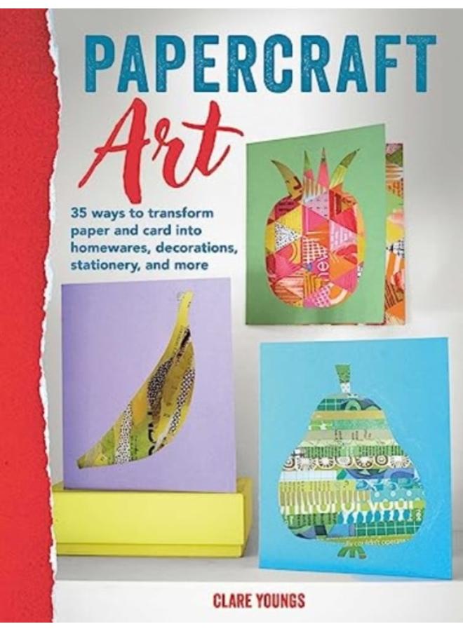 Papercraft Art : 35 Projects to Transform Paper and Card 