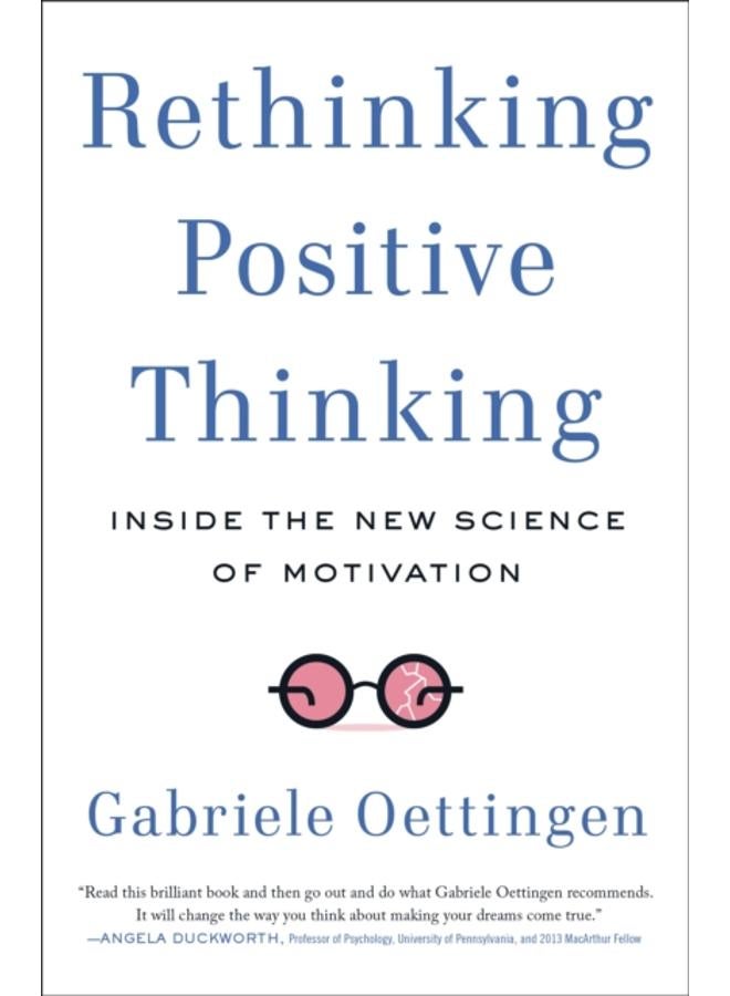 Rethinking Positive Thinking : Inside the New Science of Motivation