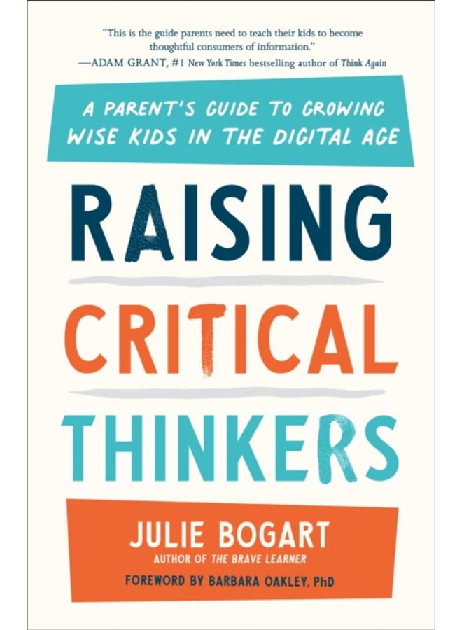 Raising Critical Thinkers : A Parent's Guide to Growing Wise Kids in the Digital Age 