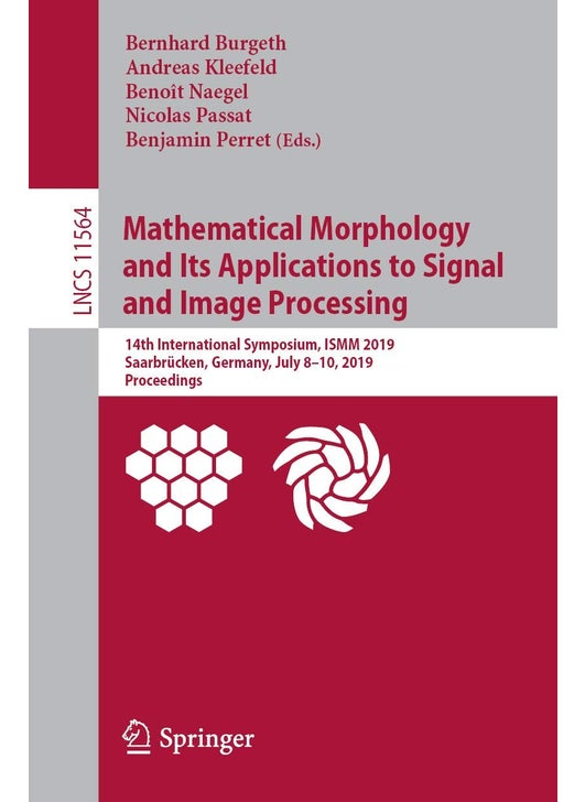 Mathematical Morphology and Its Applications to Signal and Image Processing: 14th International Symposium, ISMM 2019, Saarbrücken, Germany, July 8-10, 2019, Proceedings